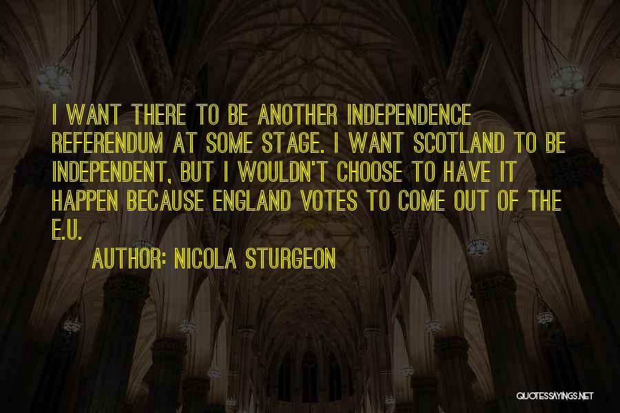 Scotland Independence Quotes By Nicola Sturgeon