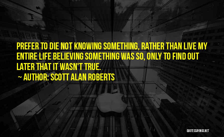 Scott Alan Roberts Quotes 1091488