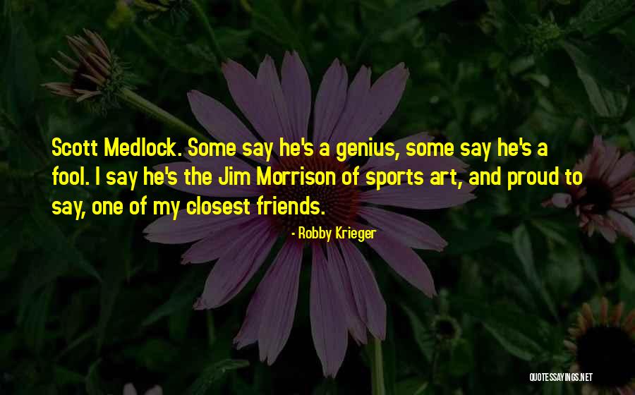 Scott Art Quotes By Robby Krieger Scott Art Quotes By Robby Krieger