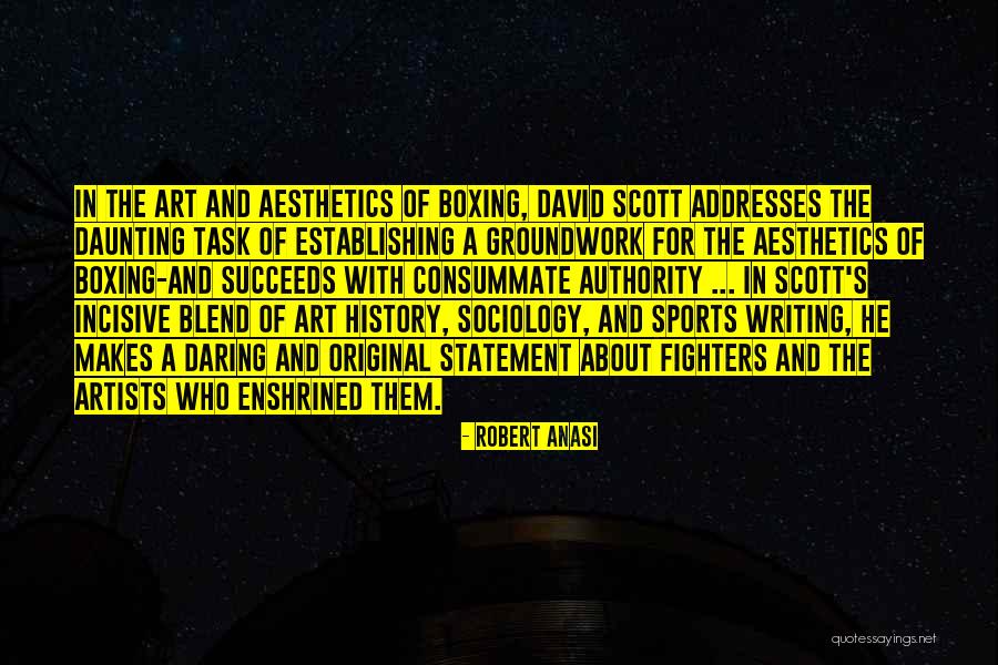 Scott Art Quotes By Robert Anasi Scott Art Quotes By Robert Anasi