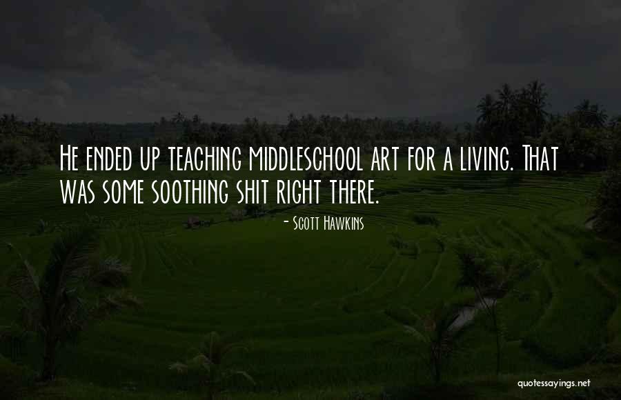 Scott Art Quotes By Scott Hawkins Scott Art Quotes By Scott Hawkins