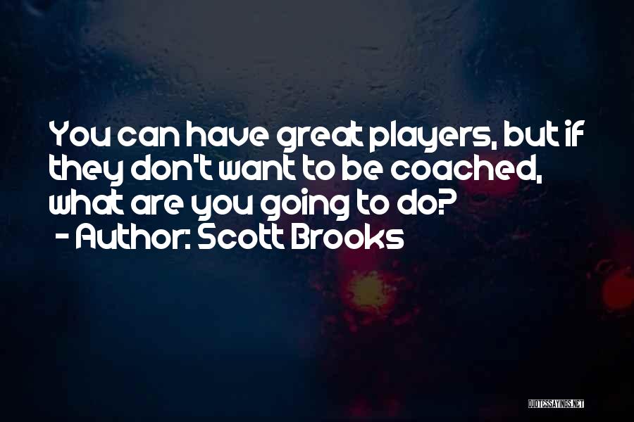 Scott Brooks Quotes 625913