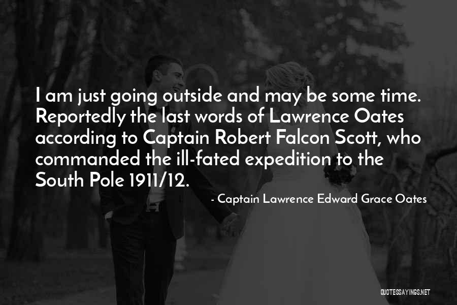 Scott Expedition Quotes By Captain Lawrence Edward Grace Oates Scott Expedition Quotes By Captain Lawrence Edward Grace Oates