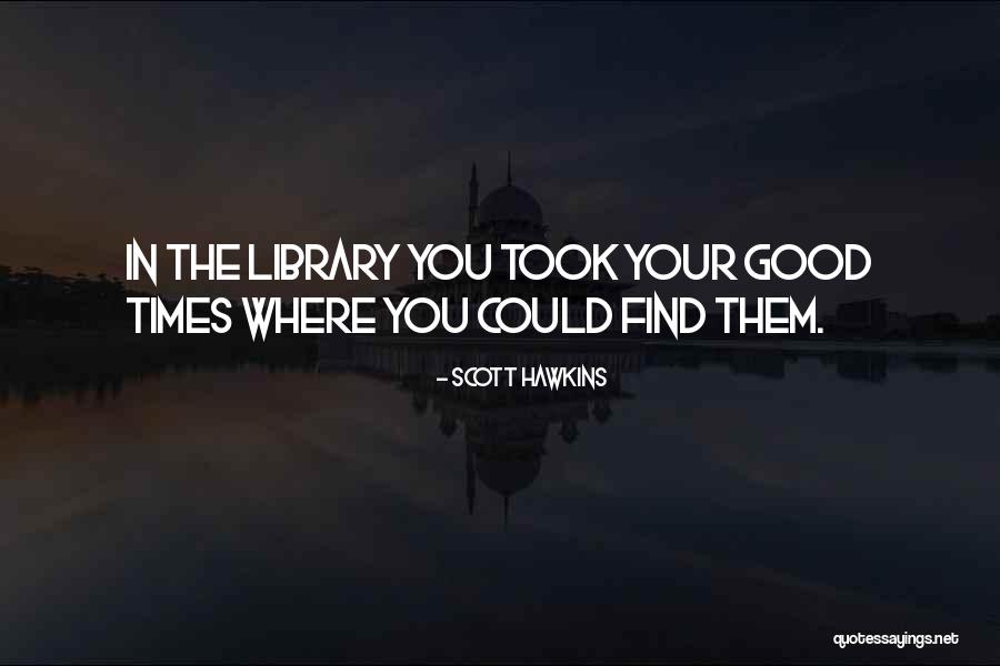 Scott Hawkins Quotes 1874443 Scott Hawkins Quotes 1874443