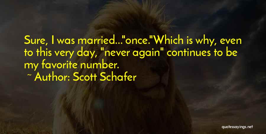 Scott Schafer Quotes 1748514