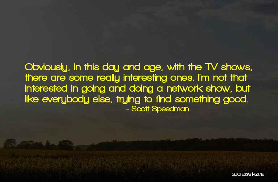 Scott Speedman Quotes 1375130