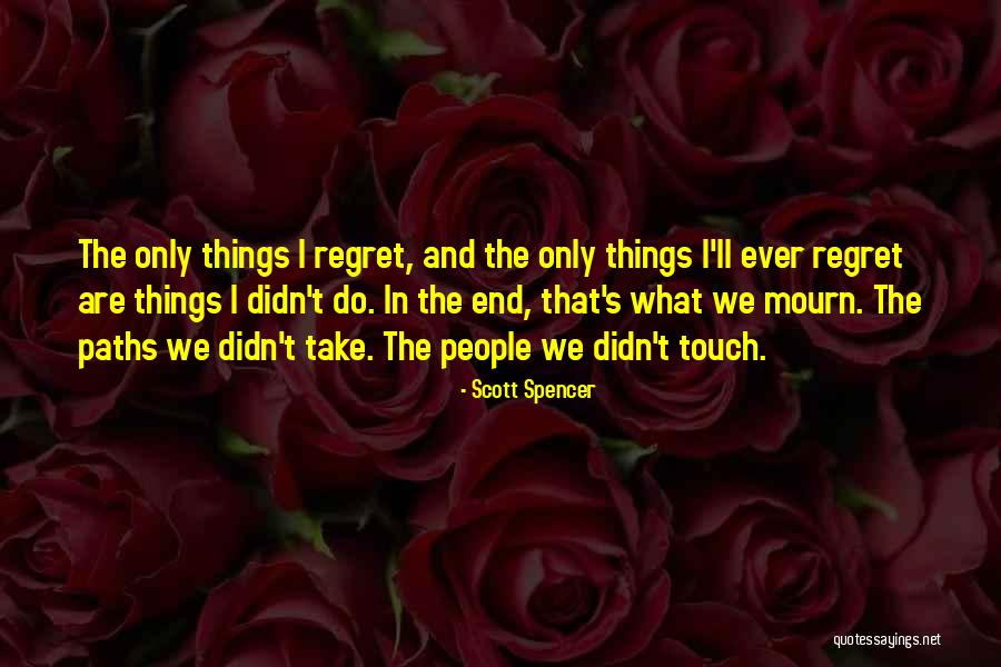 Scott Spencer Quotes 354830 Scott Spencer Quotes 354830