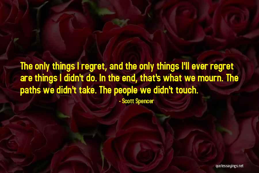 Scott Spencer Quotes 354830