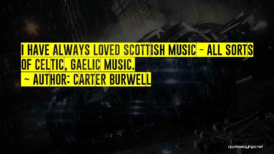 Scottish Gaelic Quotes By Carter Burwell