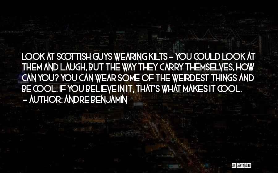 Scottish Kilts Quotes By Andre Benjamin