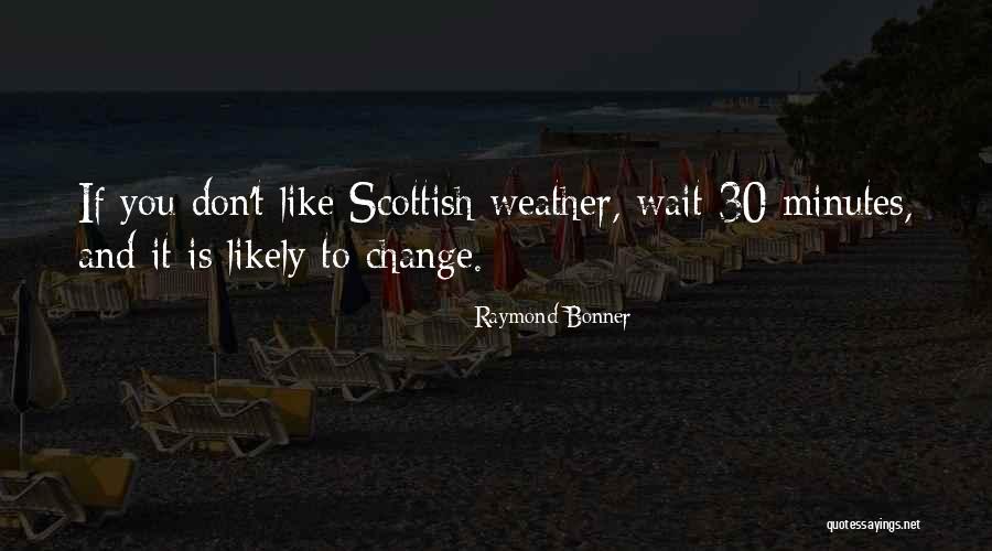 Scottish Weather Quotes By Raymond Bonner