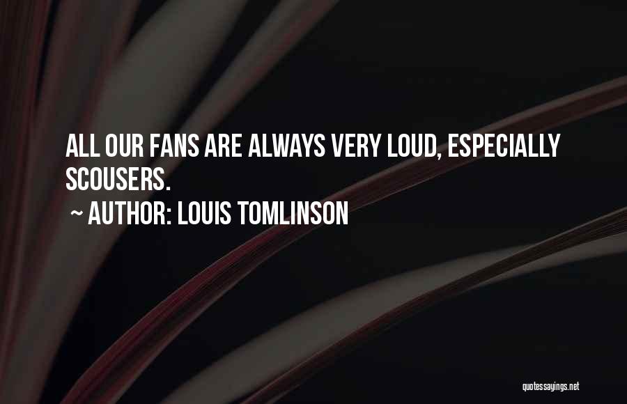 Scousers Quotes By Louis Tomlinson