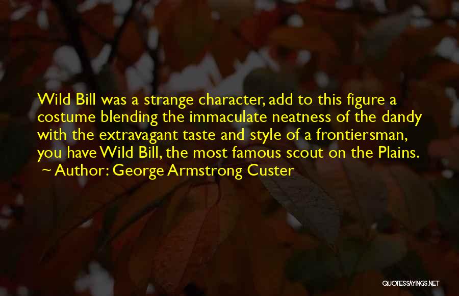 Scout's Character Quotes By George Armstrong Custer