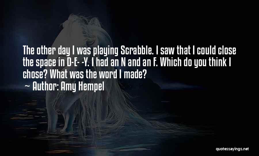 Scrabble Day Quotes By Amy Hempel