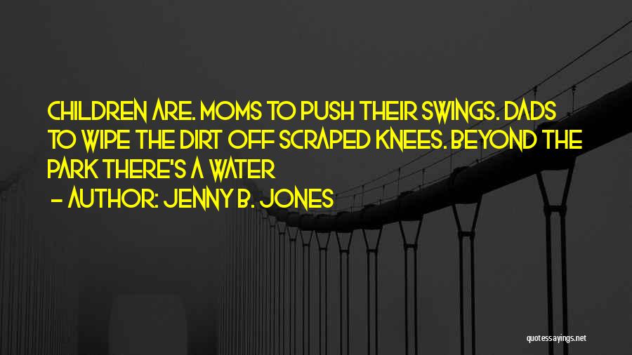 Scraped Knees Quotes By Jenny B. Jones