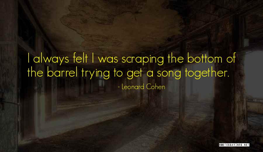 Scraping The Bottom Quotes By Leonard Cohen Scraping The Bottom Quotes By Leonard Cohen