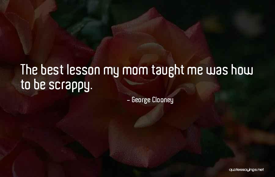 Scrappy Quotes By George Clooney Scrappy Quotes By George Clooney