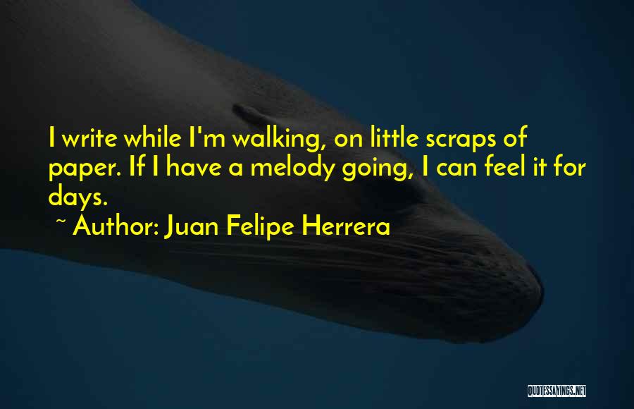 Scraps Quotes By Juan Felipe Herrera