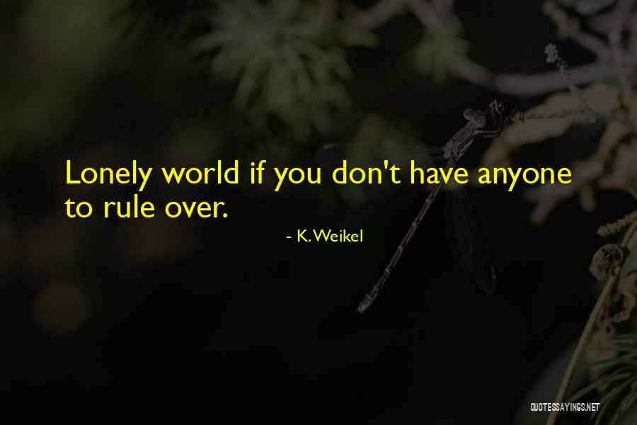 Scratch Proof Sunglasses Quotes By K. Weikel Scratch Proof Sunglasses Quotes By K. Weikel