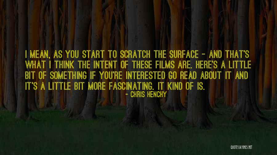 Scratch Surface Quotes By Chris Henchy Scratch Surface Quotes By Chris Henchy