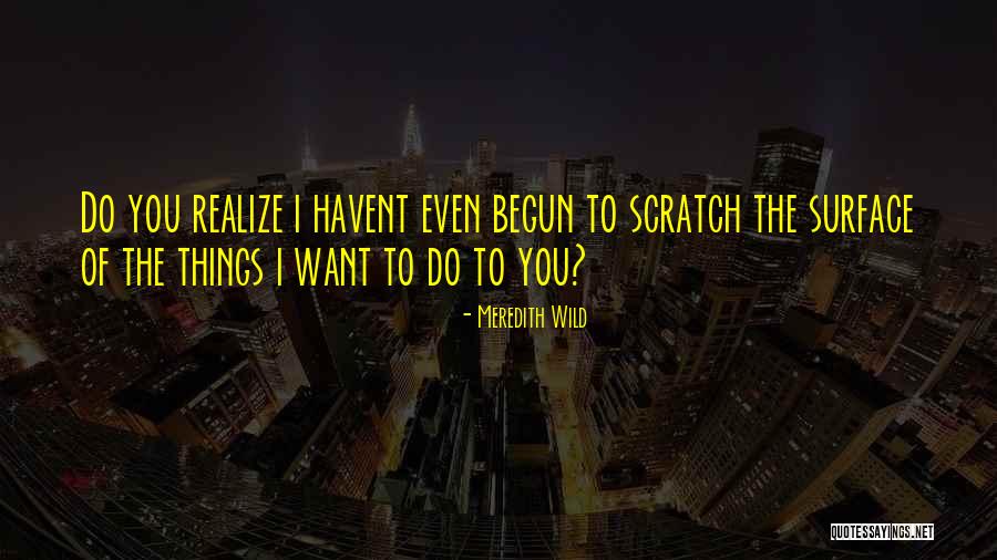 Scratch Surface Quotes By Meredith Wild Scratch Surface Quotes By Meredith Wild