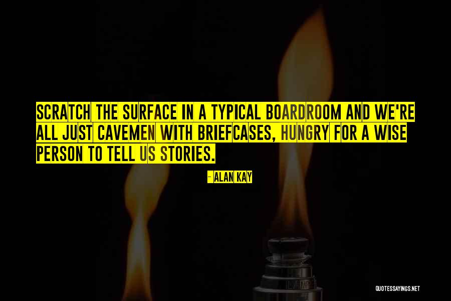 Scratch The Surface Quotes By Alan Kay Scratch The Surface Quotes By Alan Kay