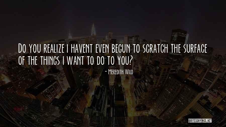 Scratch The Surface Quotes By Meredith Wild Scratch The Surface Quotes By Meredith Wild
