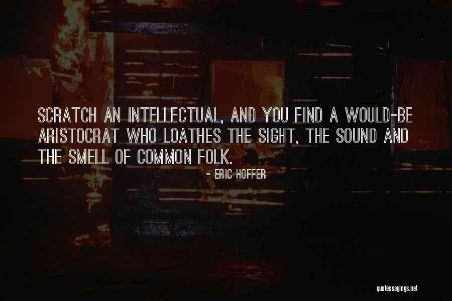 Scratch You Quotes By Eric Hoffer Scratch You Quotes By Eric Hoffer