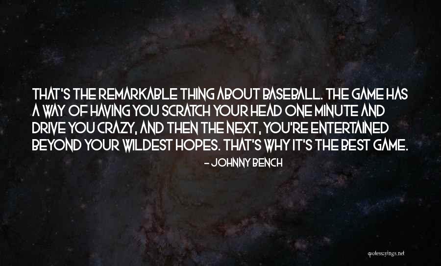 Scratch You Quotes By Johnny Bench Scratch You Quotes By Johnny Bench