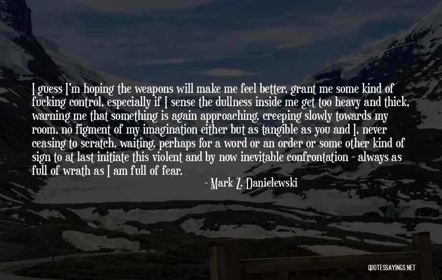 Scratch You Quotes By Mark Z. Danielewski Scratch You Quotes By Mark Z. Danielewski