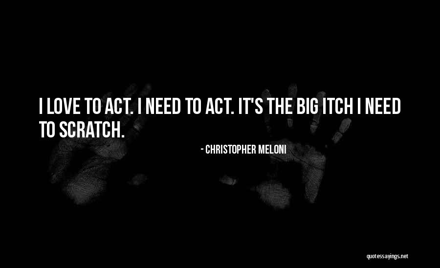Scratch Your Itch Quotes By Christopher Meloni Scratch Your Itch Quotes By Christopher Meloni