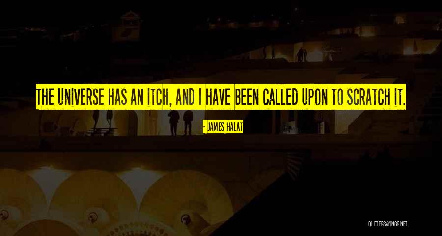 Scratch Your Itch Quotes By James Halat Scratch Your Itch Quotes By James Halat