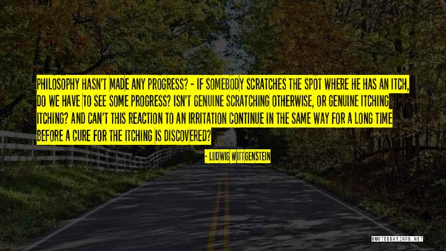 Scratching An Itch Quotes By Ludwig Wittgenstein Scratching An Itch Quotes By Ludwig Wittgenstein