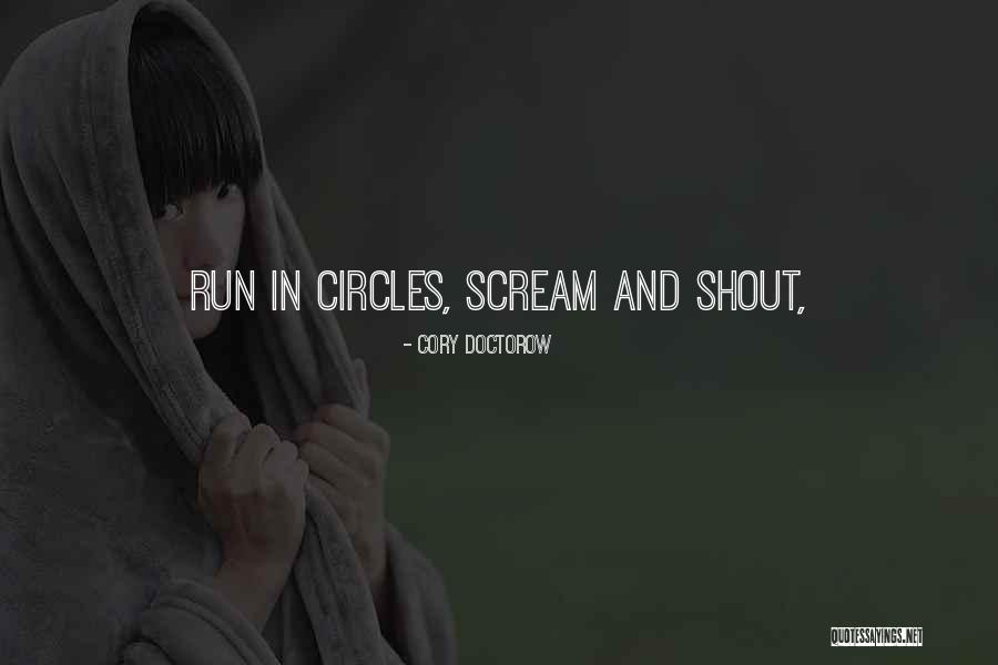 Scream And Shout Quotes By Cory Doctorow Scream And Shout Quotes By Cory Doctorow