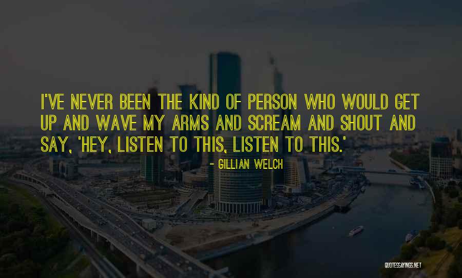 Scream And Shout Quotes By Gillian Welch Scream And Shout Quotes By Gillian Welch