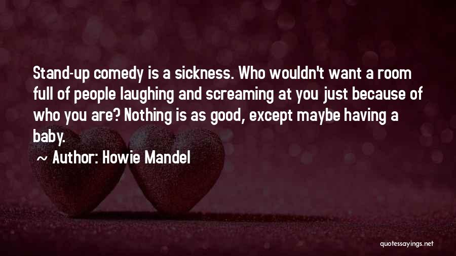 Screaming Baby Quotes By Howie Mandel