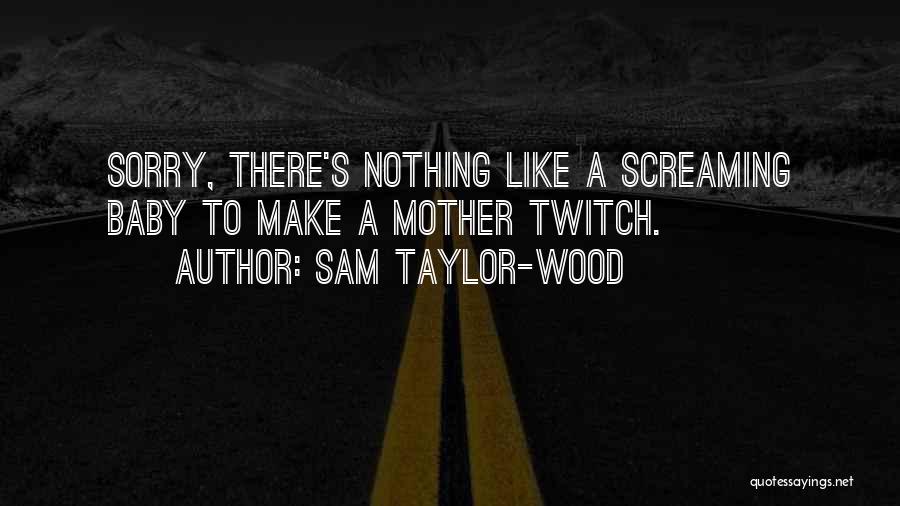 Screaming Baby Quotes By Sam Taylor-Wood