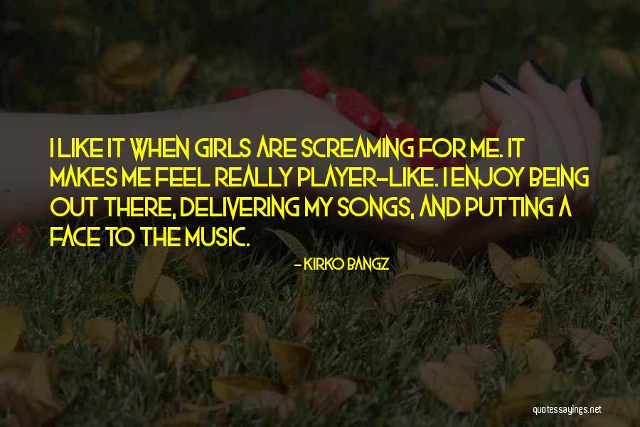 Screaming Girls Quotes By Kirko Bangz Screaming Girls Quotes By Kirko Bangz
