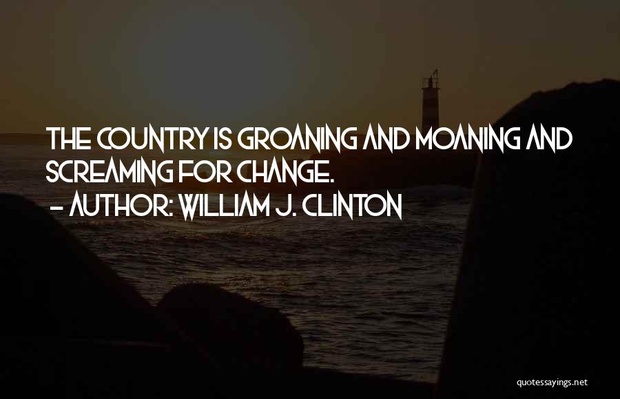 Screaming Quotes By William J. Clinton