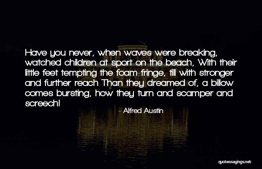 Screech Quotes By Alfred Austin Screech Quotes By Alfred Austin