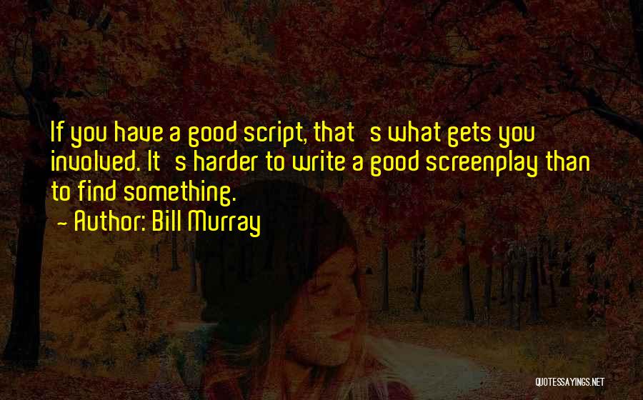Screenplay Writing Quotes By Bill Murray