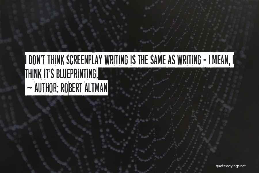 Screenplay Writing Quotes By Robert Altman
