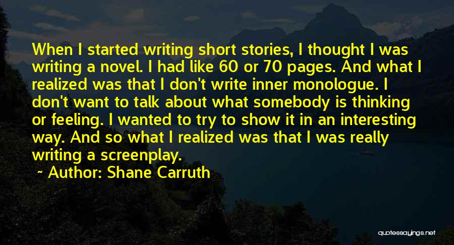 Screenplay Writing Quotes By Shane Carruth