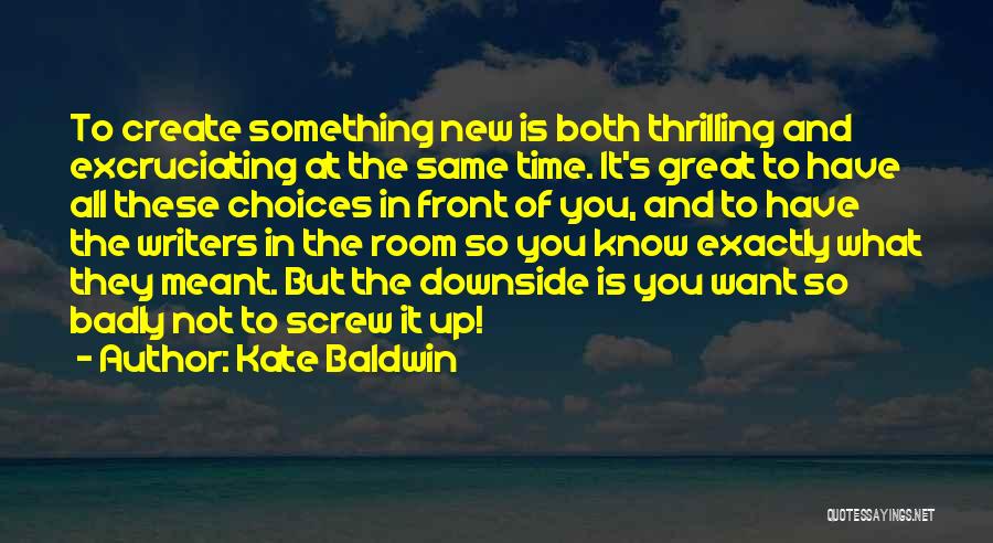 Screw It All Quotes By Kate Baldwin