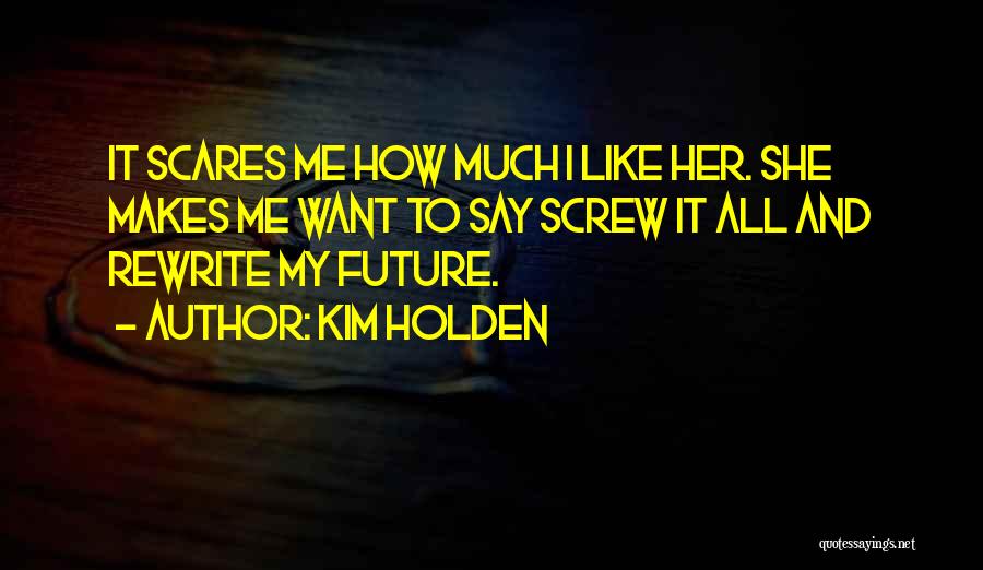 Screw It All Quotes By Kim Holden