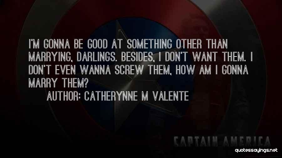 Screw Life Quotes By Catherynne M Valente