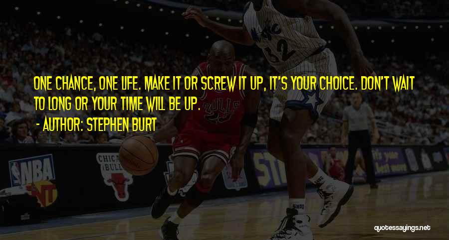 Screw Life Quotes By Stephen Burt