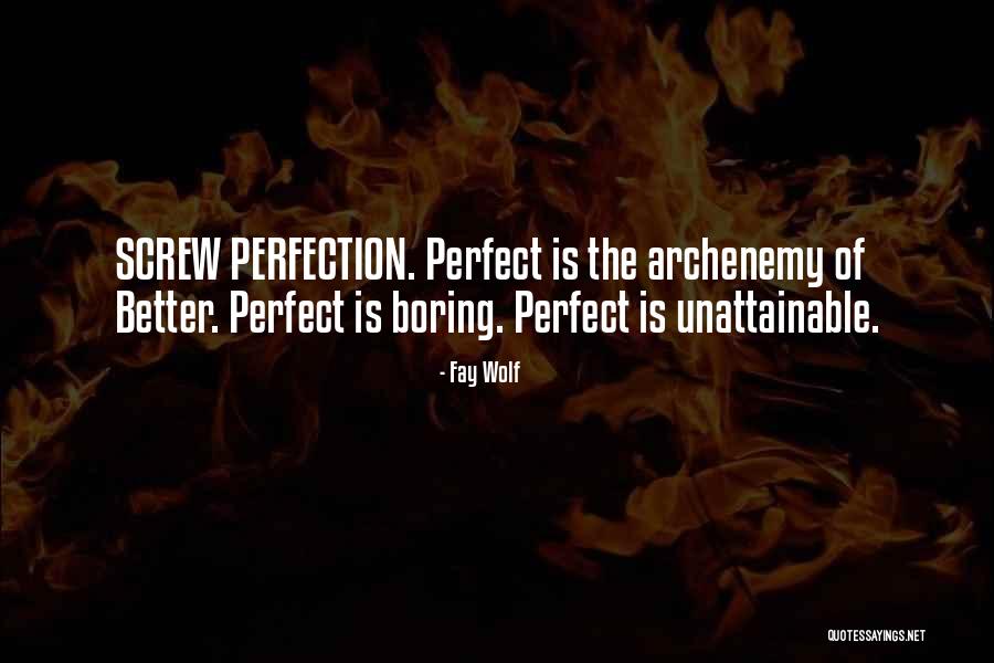 Screw Perfect Quotes By Fay Wolf Screw Perfect Quotes By Fay Wolf