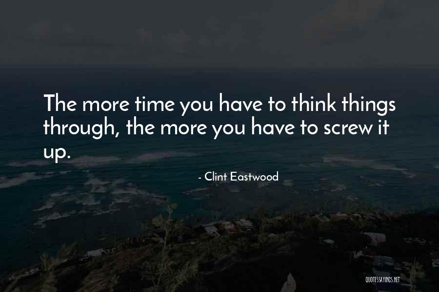 Screw Things Up Quotes By Clint Eastwood