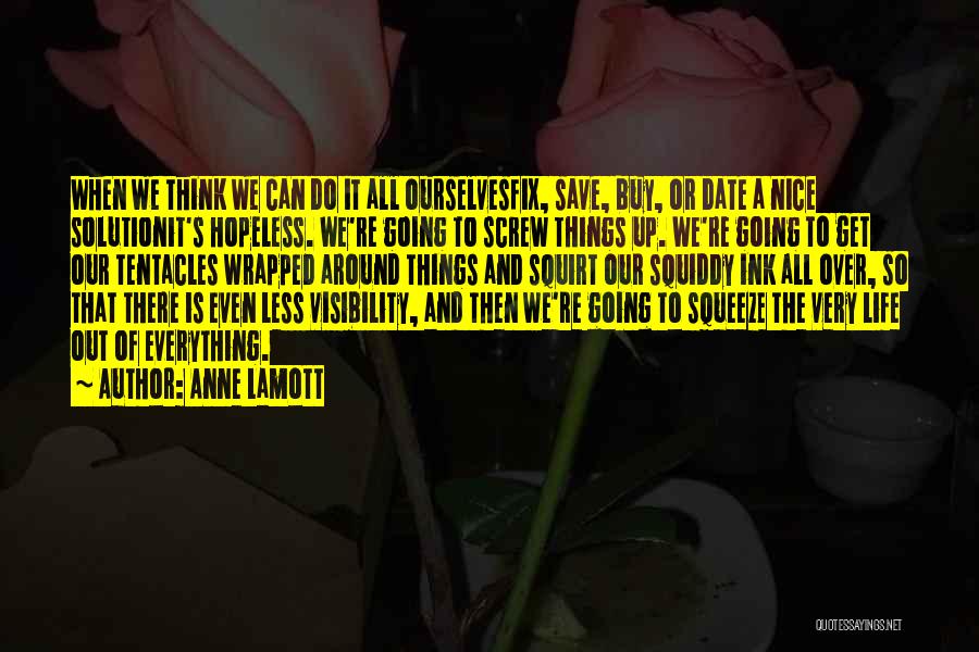 Screw Up Everything Quotes By Anne Lamott